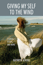 Giving My Self to the Wind by Kathryn Atkins